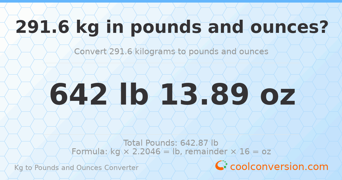 291.6 kg to lbs and oz — 291.6 kg = 642 lb 13.89 oz
