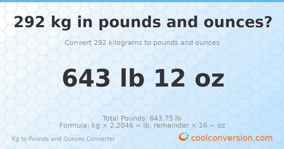 292 kg to lbs and oz — 292 kg = 643 lb 12 oz