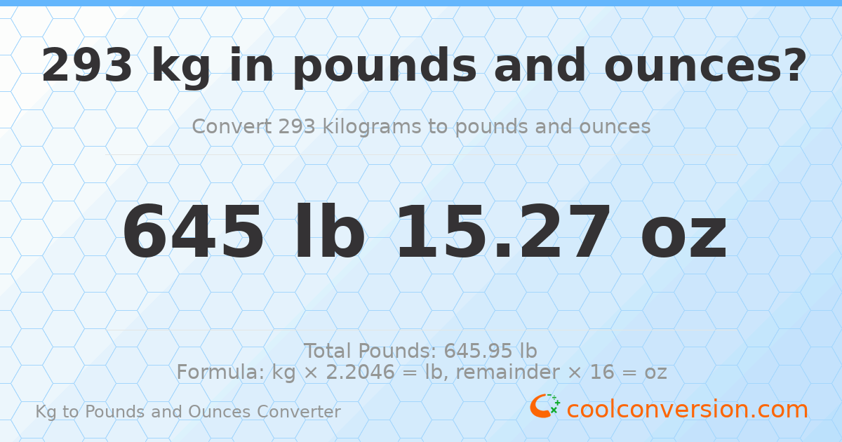 293 kg to lbs and oz — 293 kg = 645 lb 15.27 oz