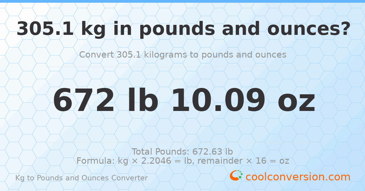 305.1 kg to lbs and oz — 305.1 kg = 672 lb 10.09 oz