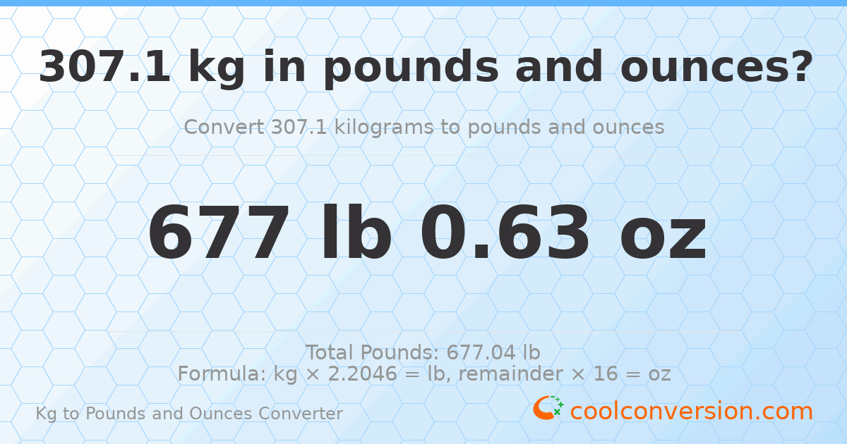 307.1 kg to lbs and oz — 307.1 kg = 677 lb 0.63 oz
