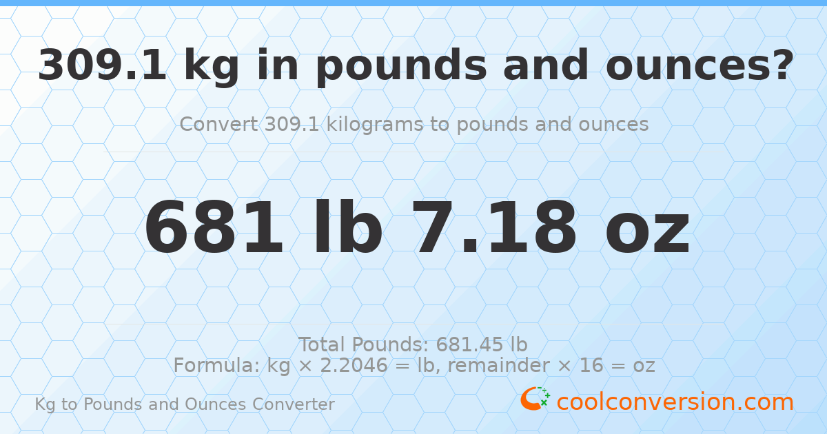 309.1 kg to lbs and oz — 309.1 kg = 681 lb 7.18 oz