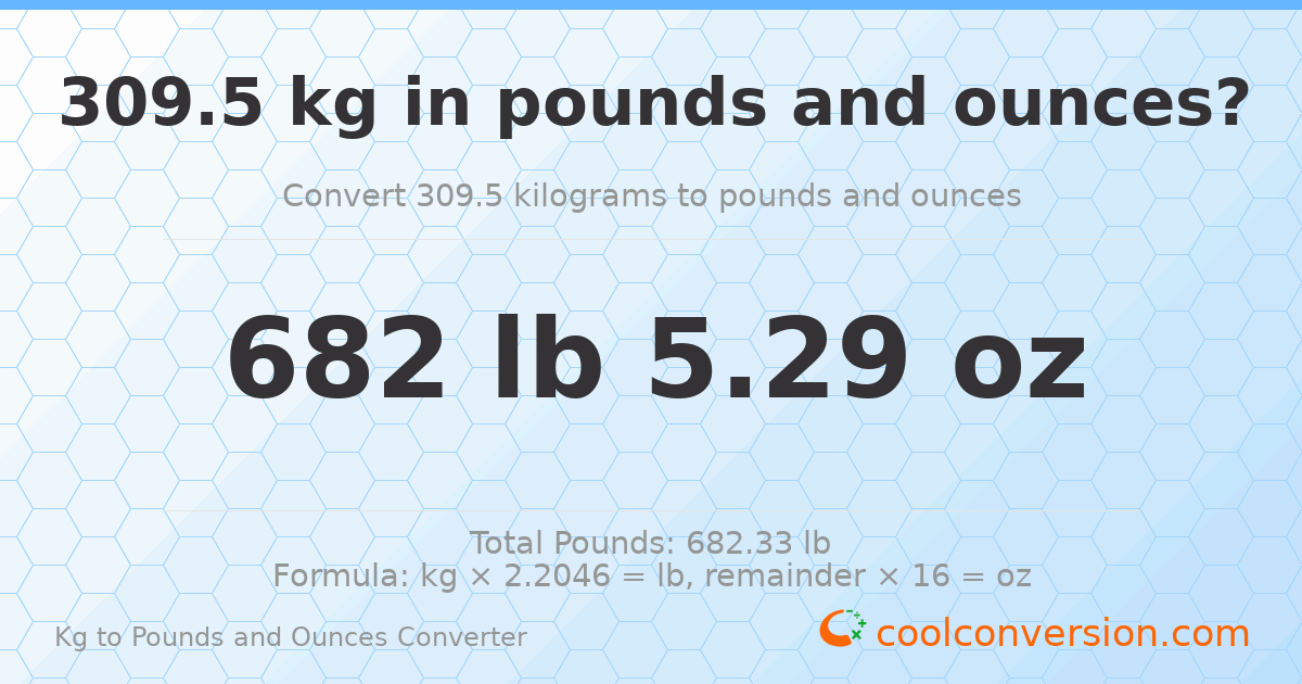 309.5 kg to lbs and oz — 309.5 kg = 682 lb 5.29 oz