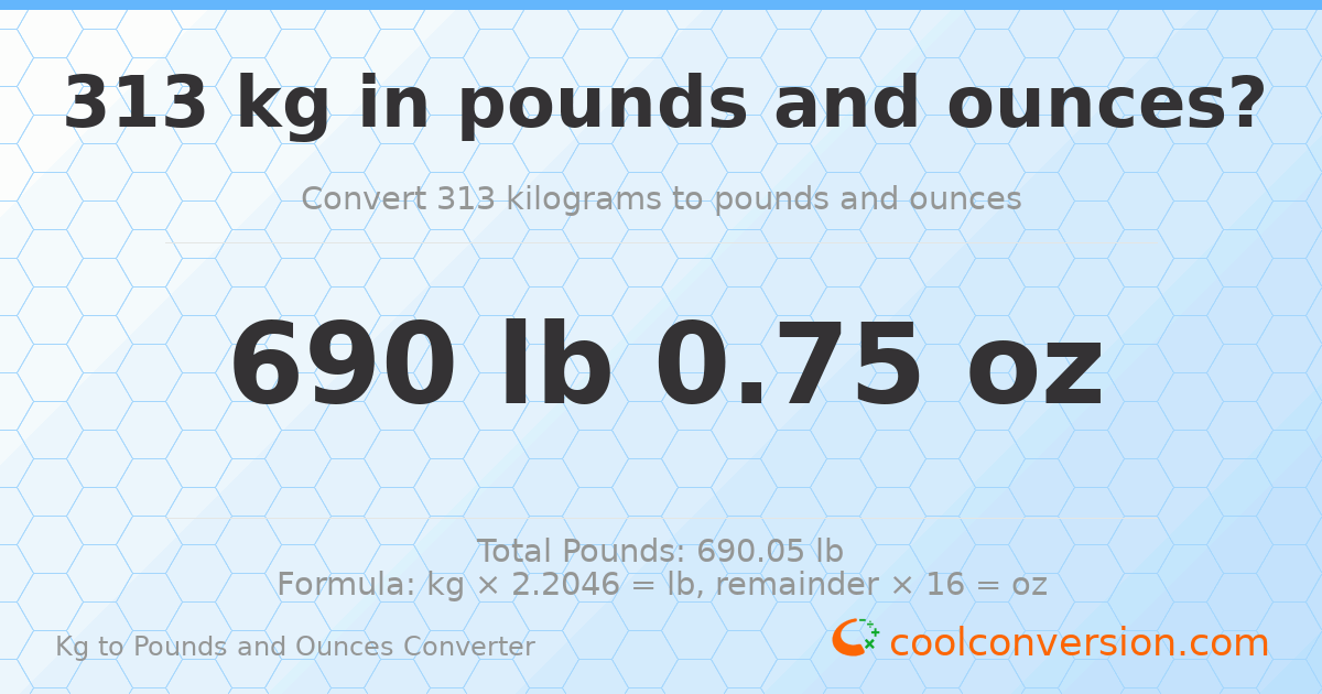 313 kg to lbs and oz — 313 kg = 690 lb 0.75 oz