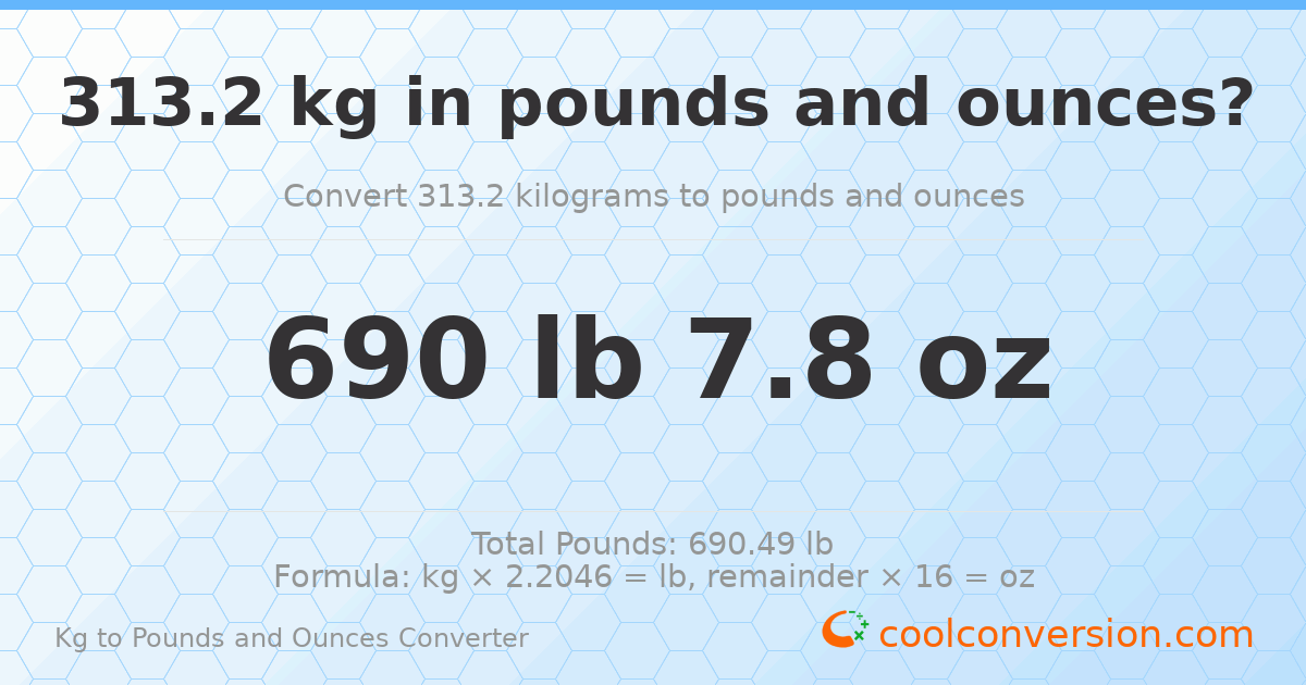 313.2 kg to lbs and oz — 313.2 kg = 690 lb 7.8 oz