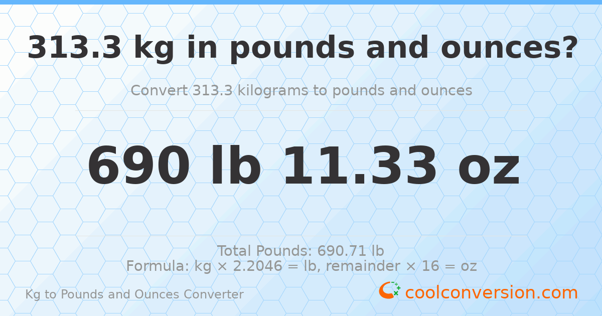 313.3 kg to lbs and oz — 313.3 kg = 690 lb 11.33 oz