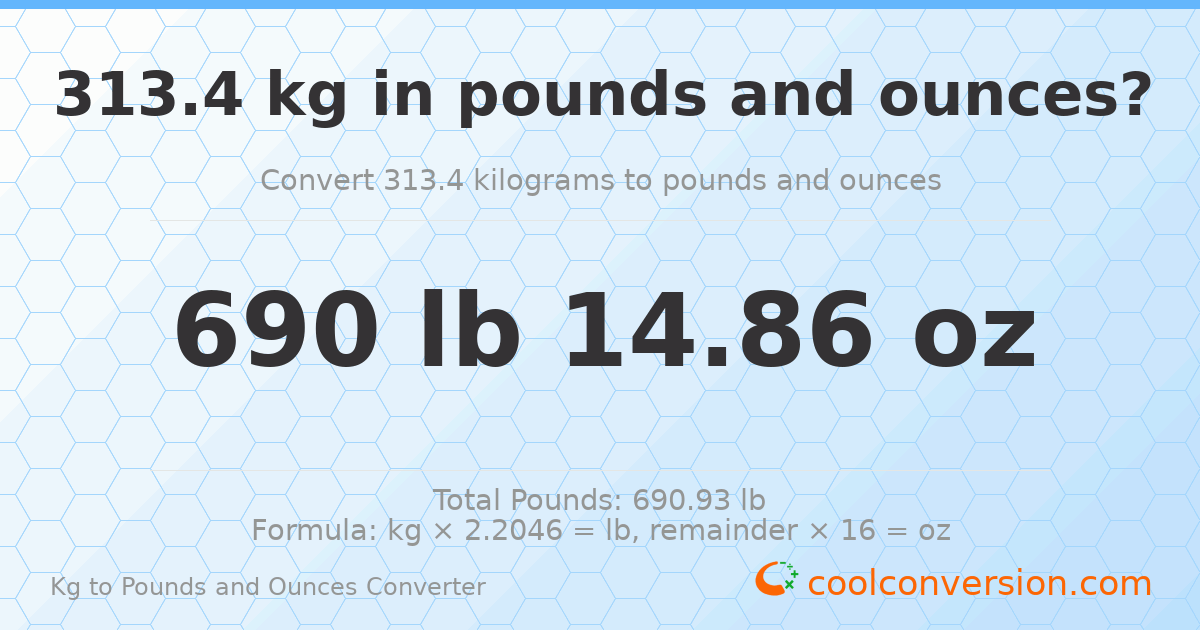 313.4 kg to lbs and oz — 313.4 kg = 690 lb 14.86 oz