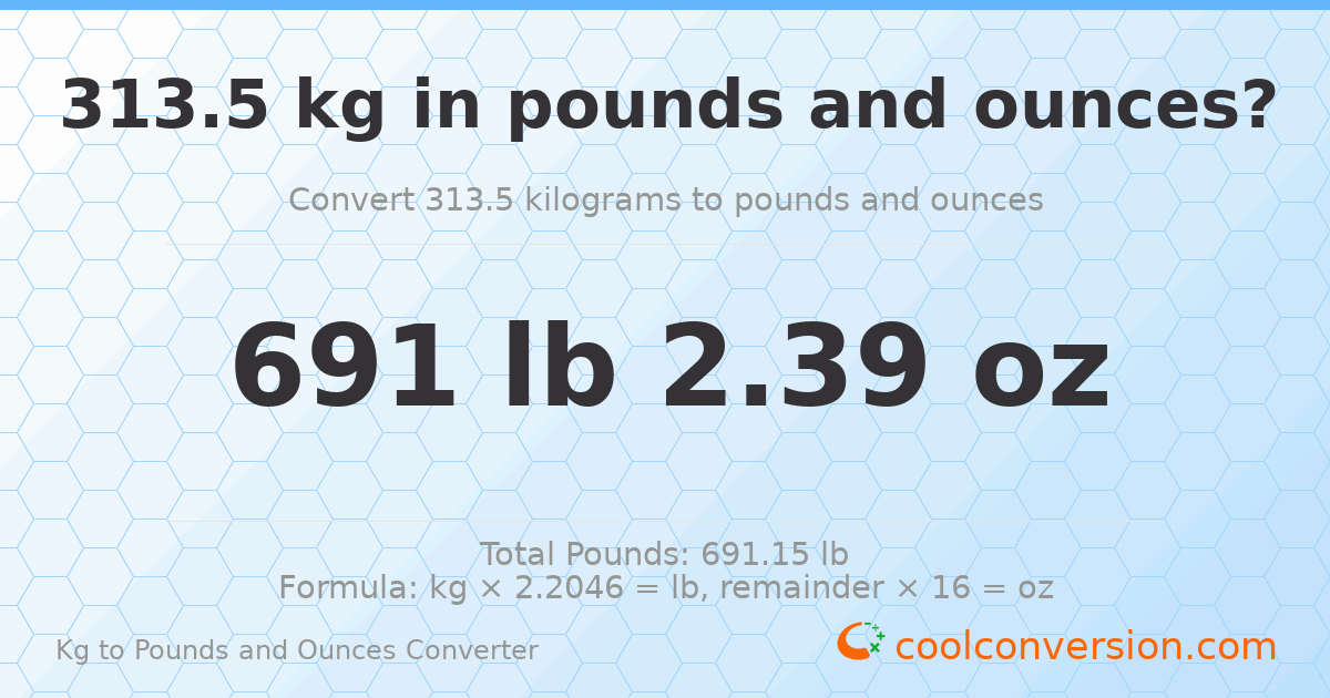 313.5 kg to lbs and oz — 313.5 kg = 691 lb 2.39 oz
