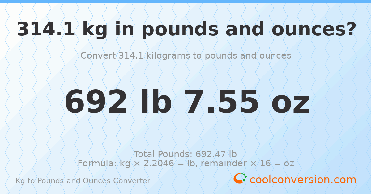 314.1 kg to lbs and oz — 314.1 kg = 692 lb 7.55 oz