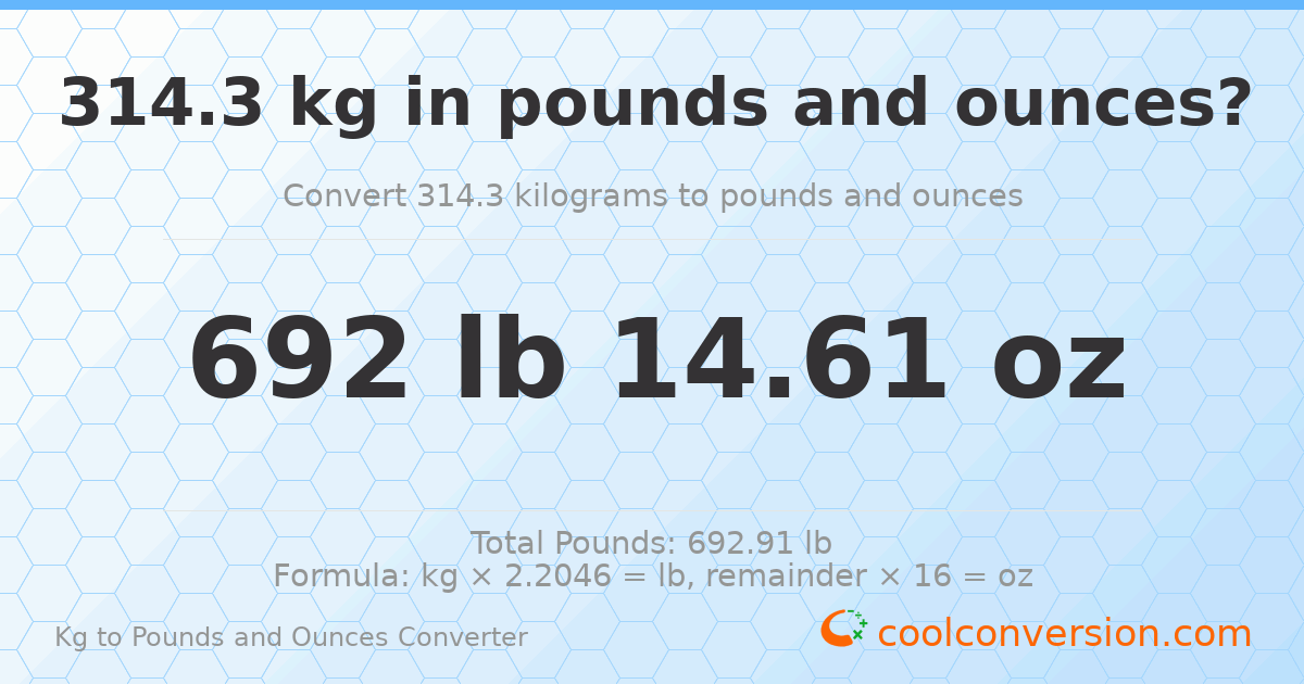 314.3 kg to lbs and oz — 314.3 kg = 692 lb 14.61 oz