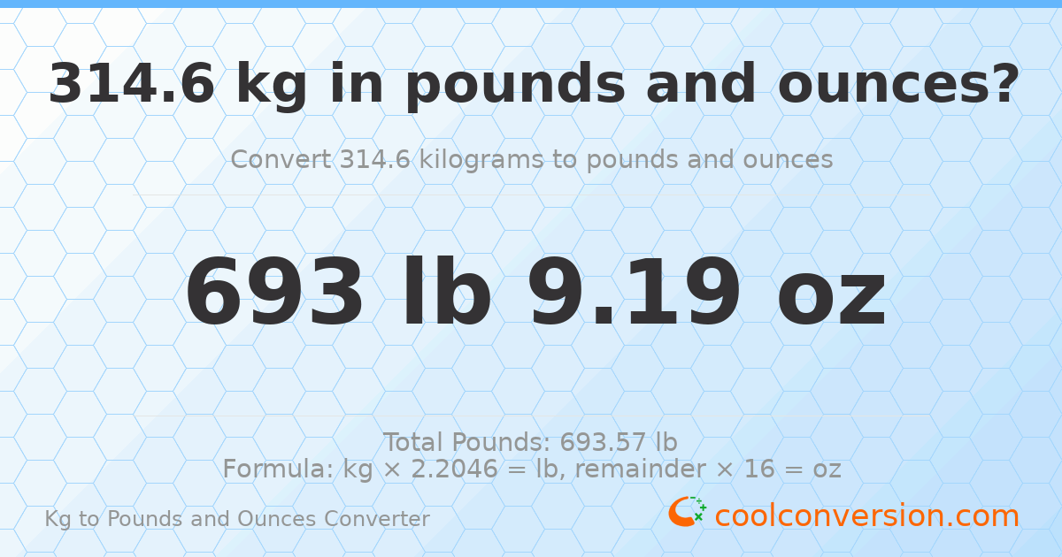 314.6 kg to lbs and oz — 314.6 kg = 693 lb 9.19 oz