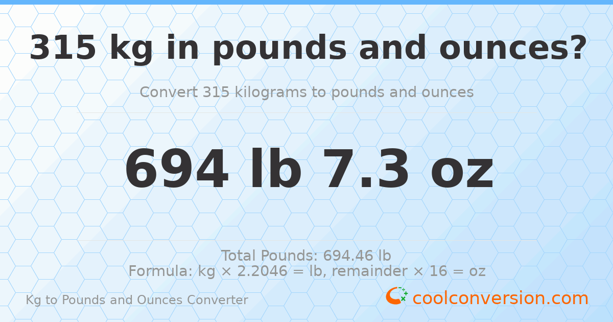 315 kg to lbs and oz — 315 kg = 694 lb 7.3 oz