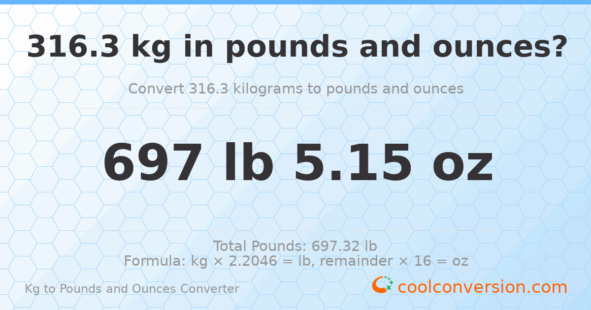 316.3 kg to lbs and oz — 316.3 kg = 697 lb 5.15 oz