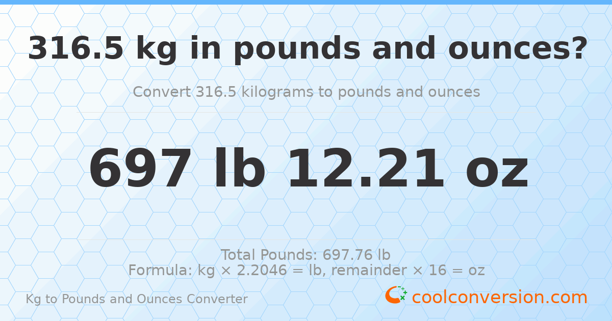 316.5 kg to lbs and oz — 316.5 kg = 697 lb 12.21 oz