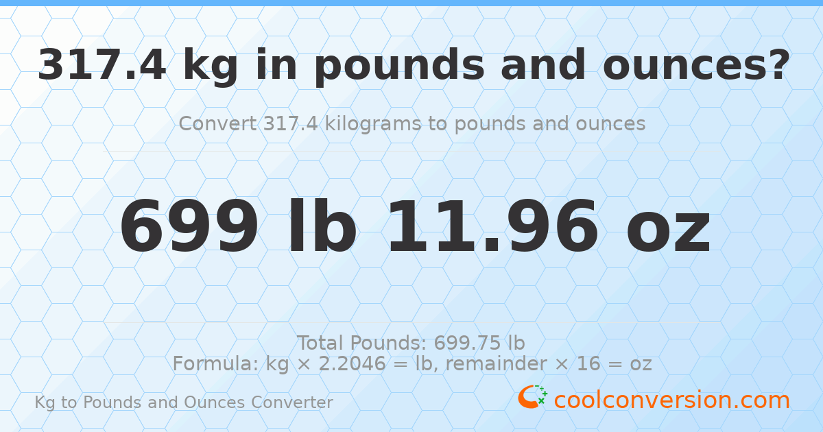 317.4 kg to lbs and oz — 317.4 kg = 699 lb 11.96 oz