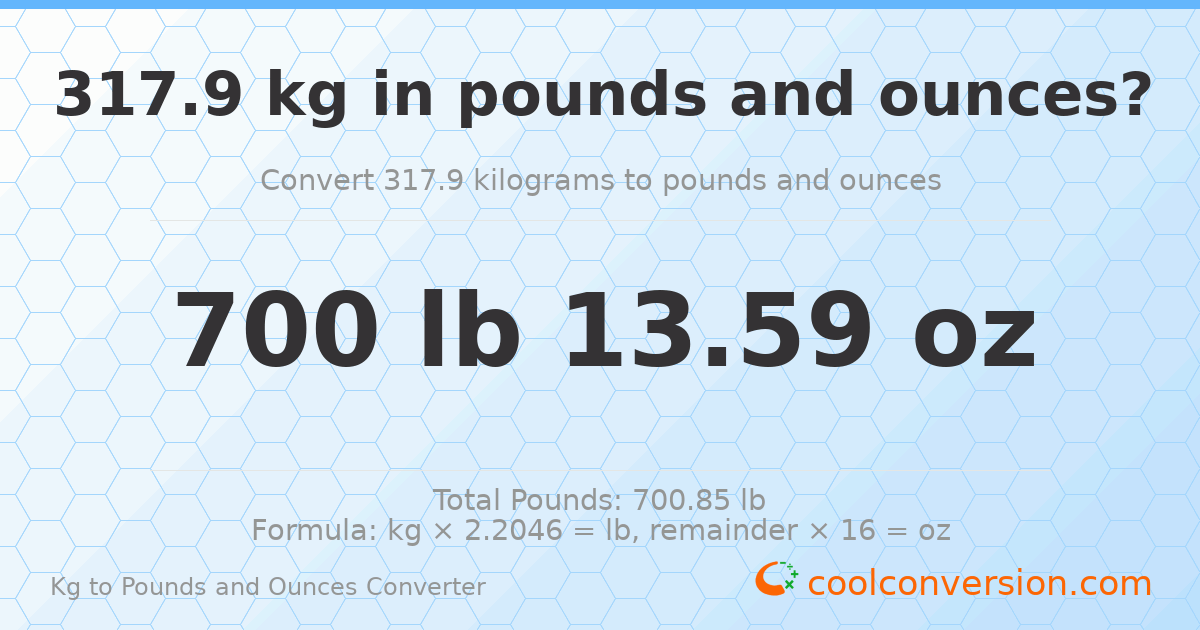 317.9 kg to lbs and oz — 317.9 kg = 700 lb 13.59 oz