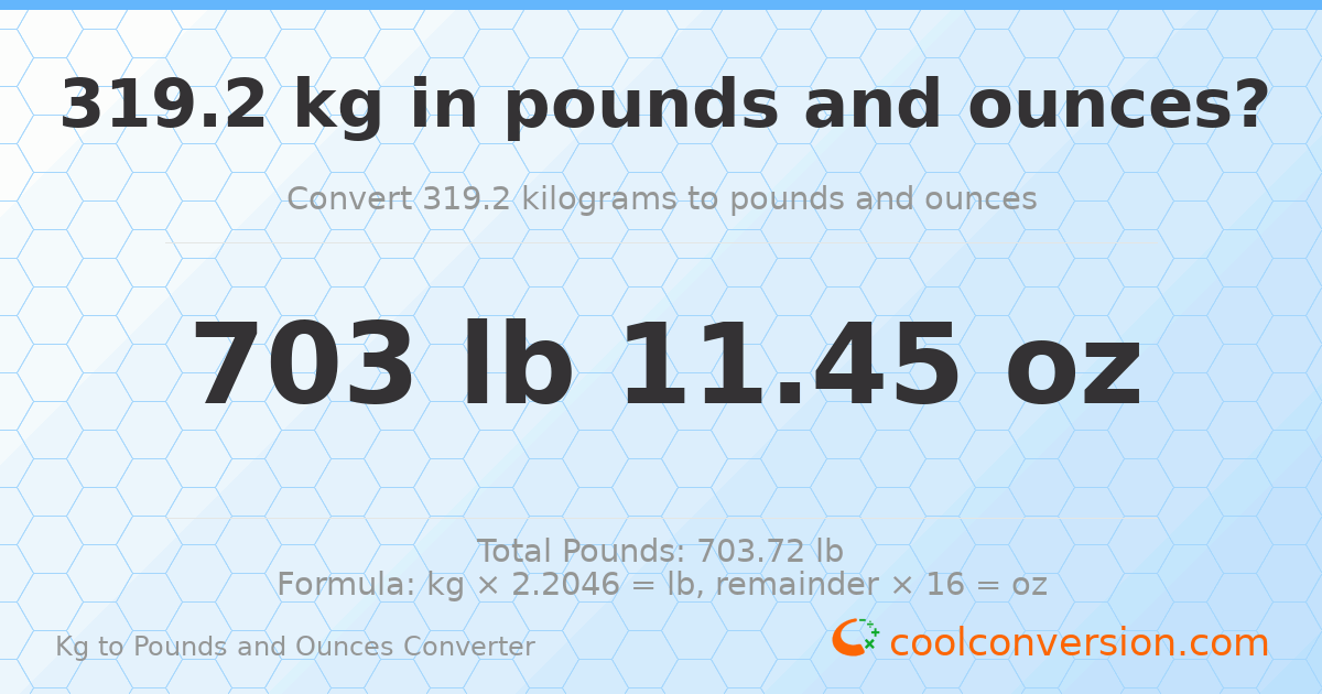 319.2 kg to lbs and oz — 319.2 kg = 703 lb 11.45 oz