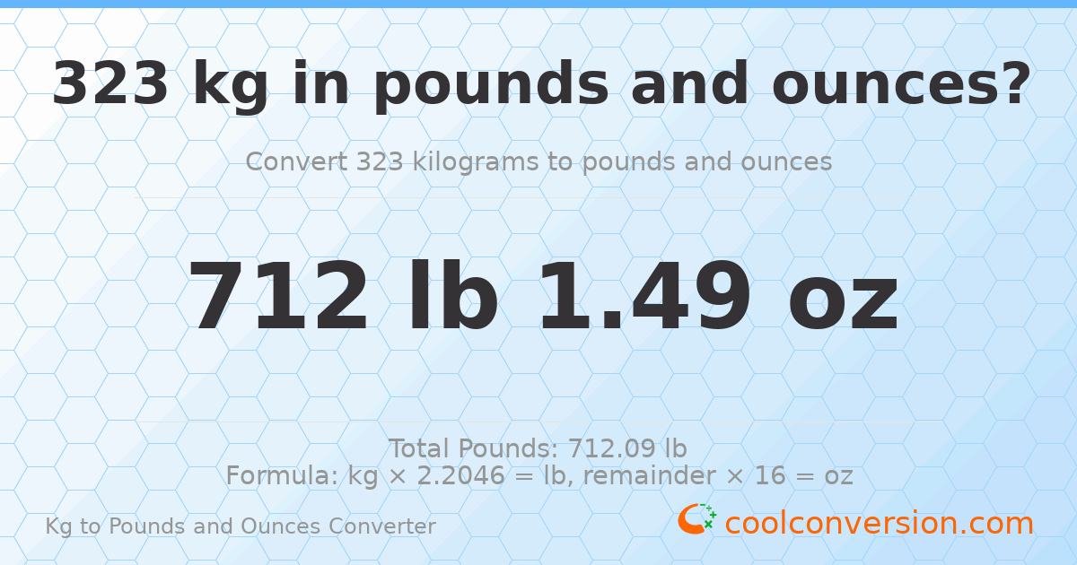 323 kg to lbs and oz — 323 kg = 712 lb 1.49 oz