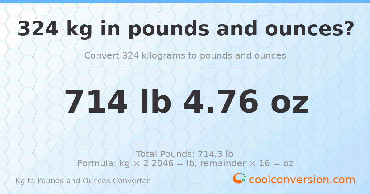 324 kg to lbs and oz — 324 kg = 714 lb 4.76 oz