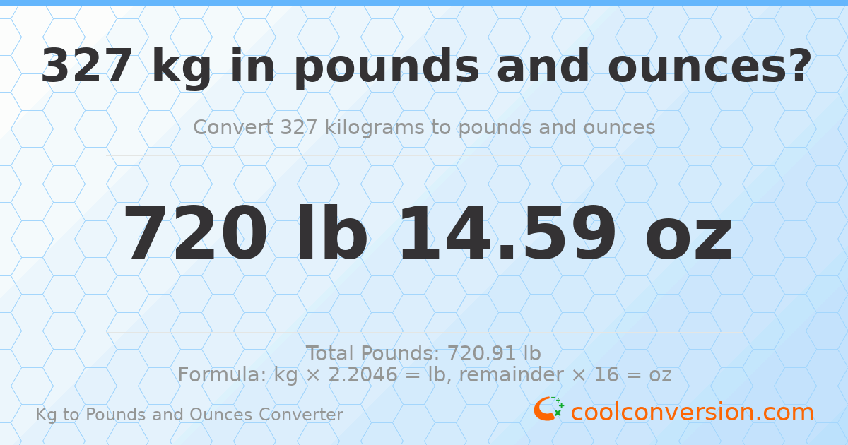 327 kg to lbs and oz — 327 kg = 720 lb 14.59 oz