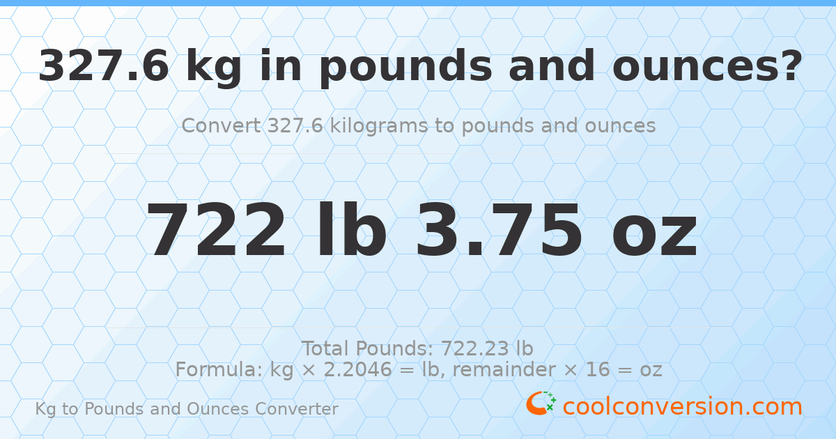 327.6 kg to lbs and oz — 327.6 kg = 722 lb 3.75 oz