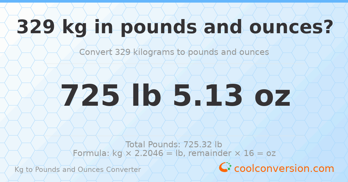 329 kg to lbs and oz — 329 kg = 725 lb 5.13 oz