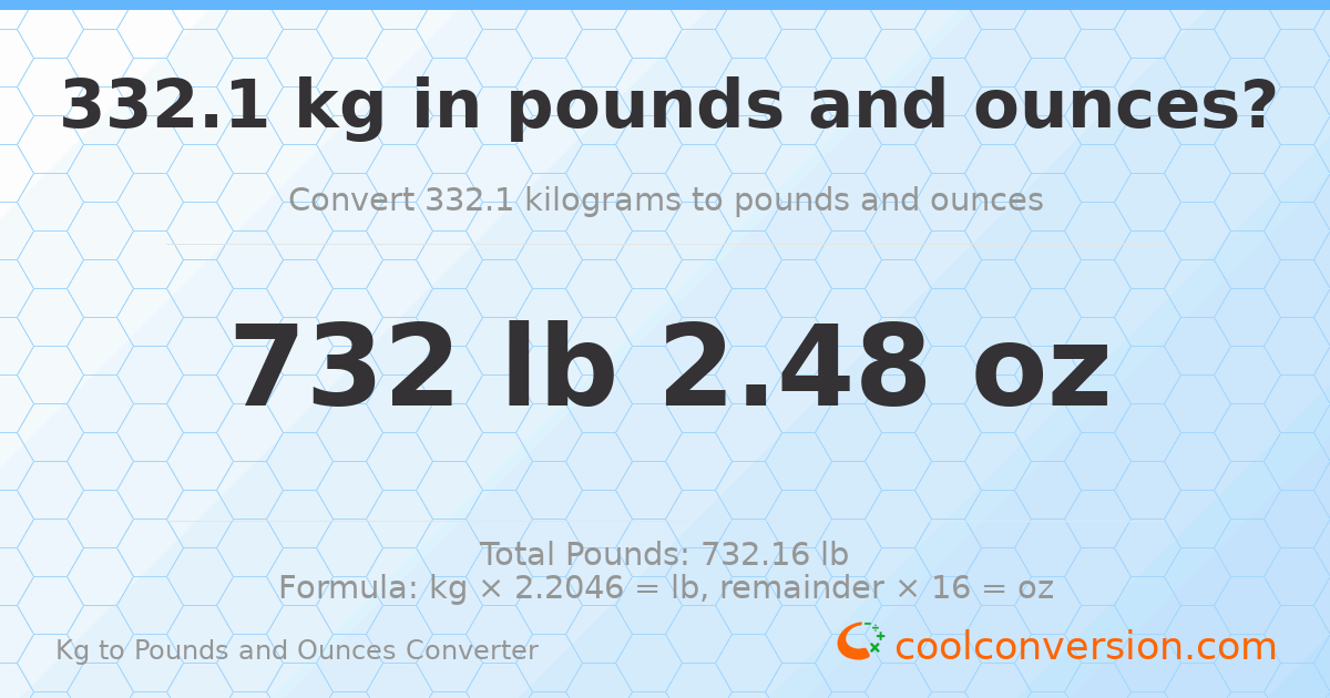 332.1 kg to lbs and oz — 332.1 kg = 732 lb 2.48 oz