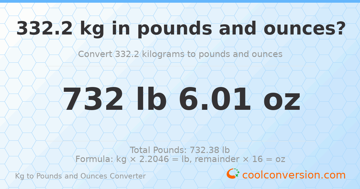 332.2 kg to lbs and oz — 332.2 kg = 732 lb 6.01 oz