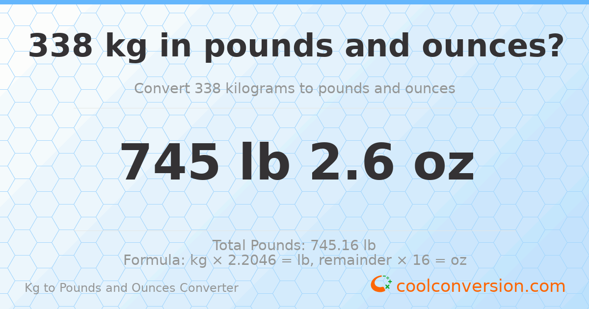 338 kg to lbs and oz — 338 kg = 745 lb 2.6 oz
