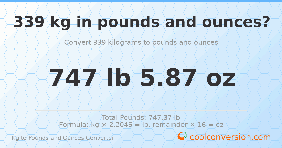 339 kg to lbs and oz — 339 kg = 747 lb 5.87 oz
