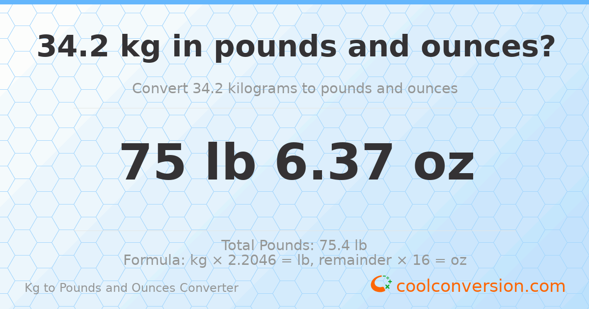 34.2 kg to lbs and oz — 34.2 kg = 75 lb 6.37 oz