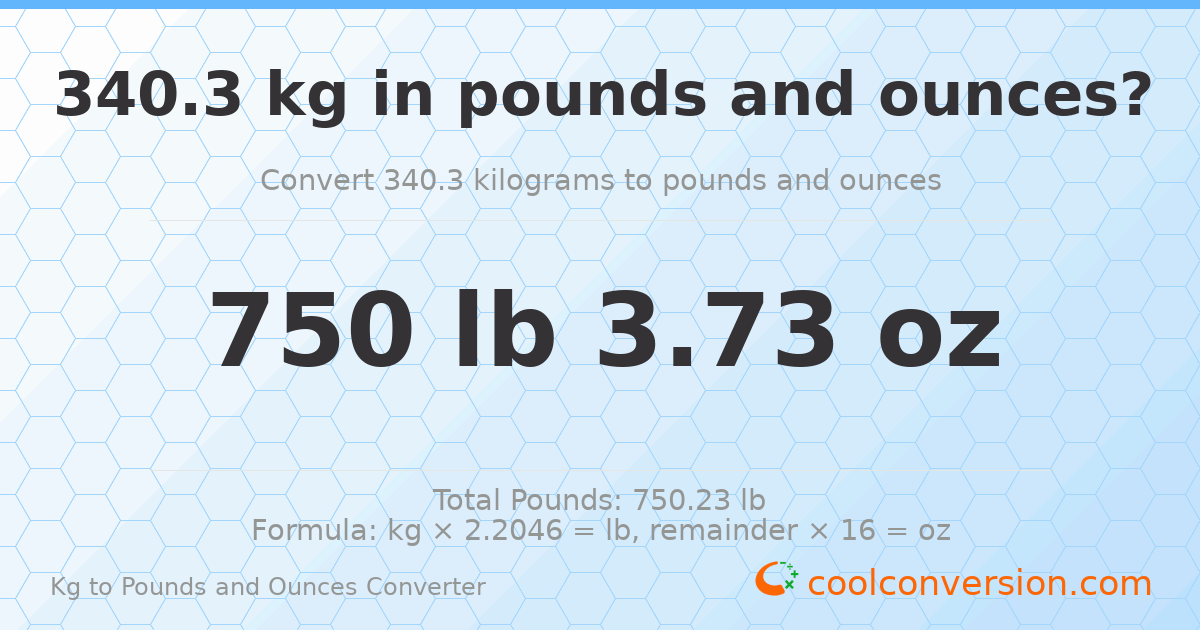 340.3 kg to lbs and oz — 340.3 kg = 750 lb 3.73 oz