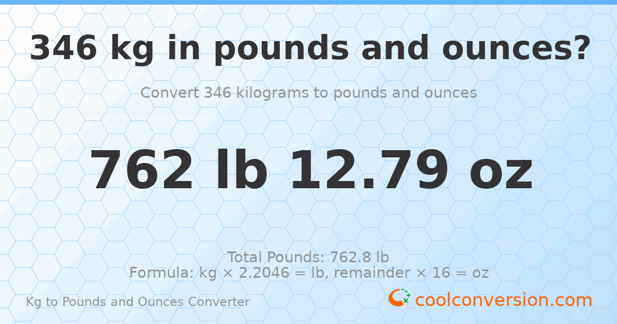 346 kg to lbs and oz — 346 kg = 762 lb 12.79 oz