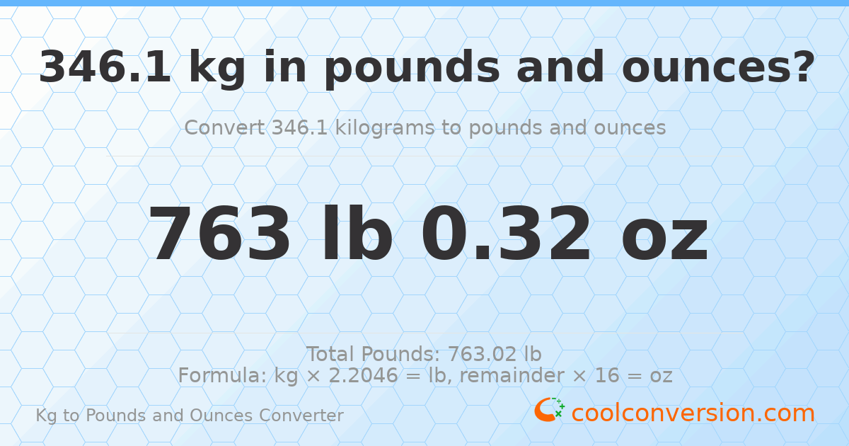 346.1 kg to lbs and oz — 346.1 kg = 763 lb 0.32 oz