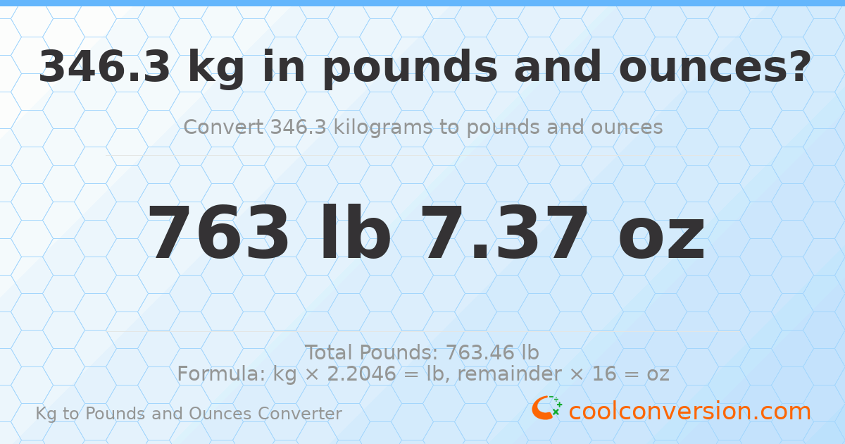 346.3 kg to lbs and oz — 346.3 kg = 763 lb 7.37 oz