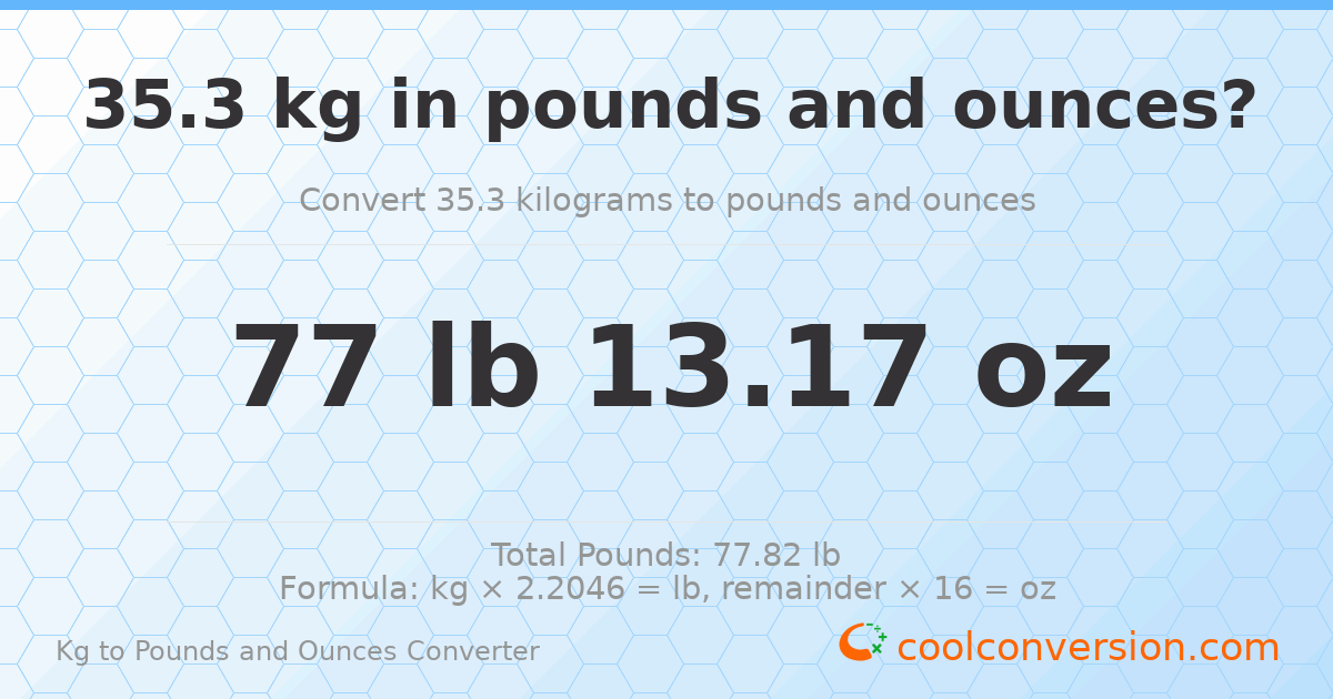 35.3 kg to lbs and oz — 35.3 kg = 77 lb 13.17 oz