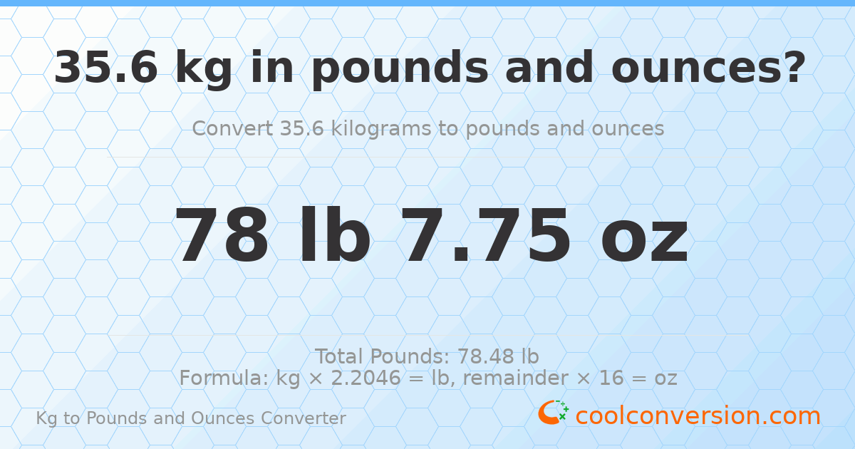 35.6 kg to lbs and oz — 35.6 kg = 78 lb 7.75 oz