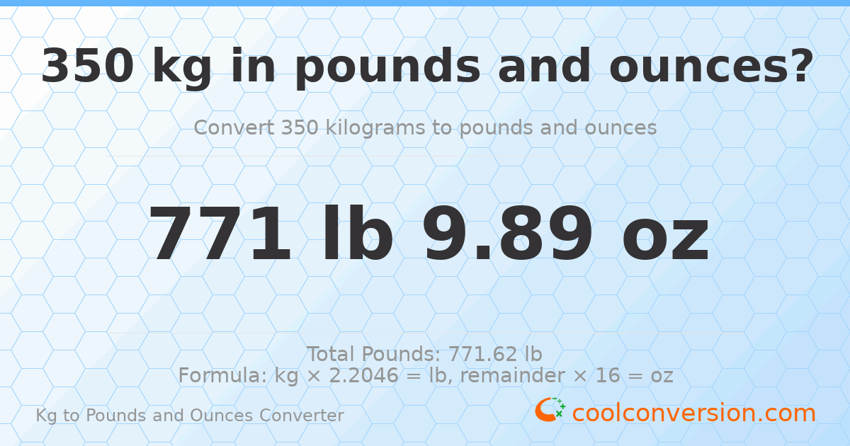 350 kg to lbs and oz — 350 kg = 771 lb 9.89 oz