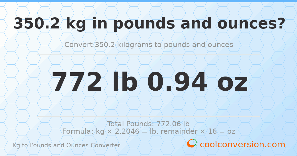 350.2 kg to lbs and oz — 350.2 kg = 772 lb 0.94 oz