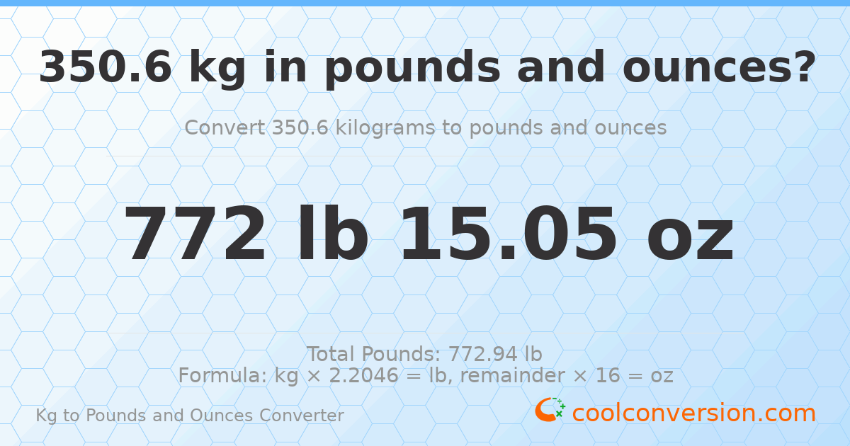 350.6 kg to lbs and oz — 350.6 kg = 772 lb 15.05 oz
