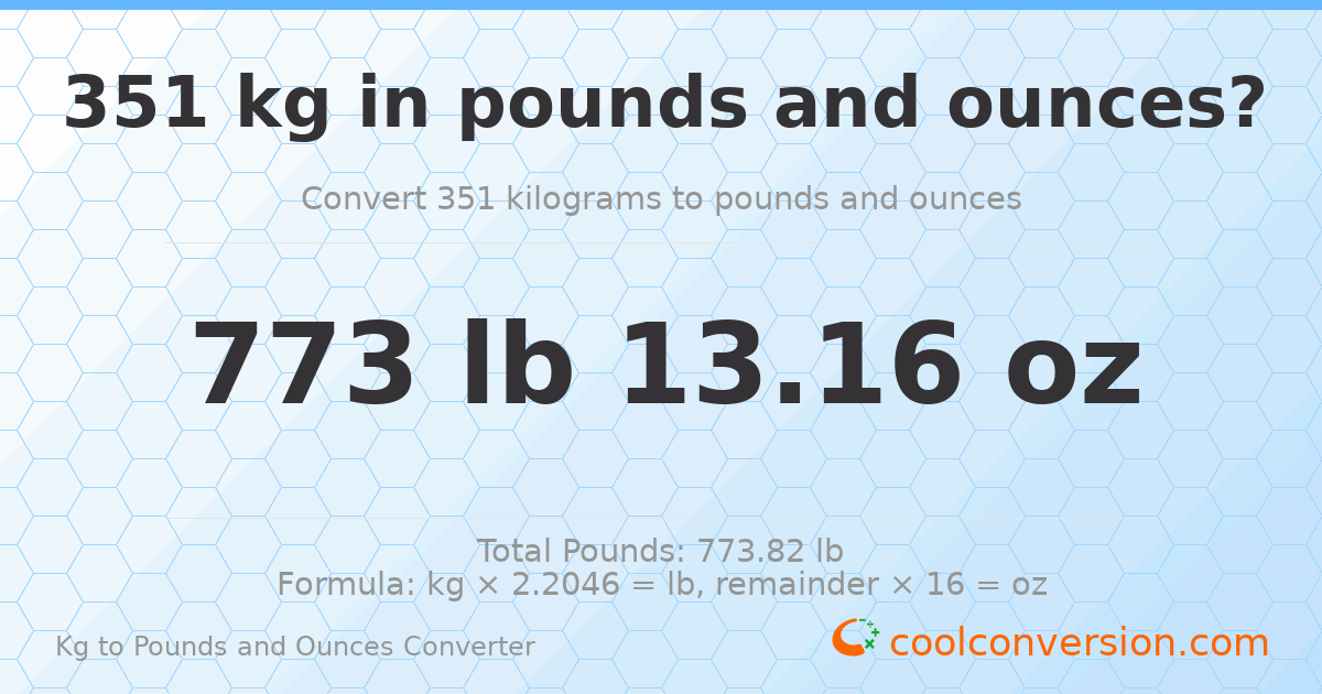 351 kg to lbs and oz — 351 kg = 773 lb 13.16 oz