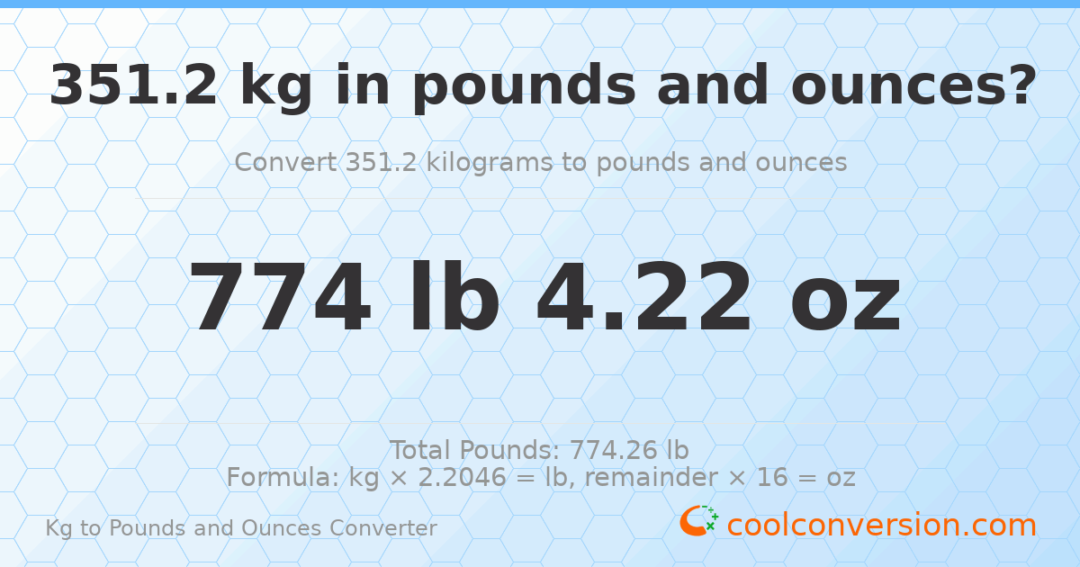 351.2 kg to lbs and oz — 351.2 kg = 774 lb 4.22 oz
