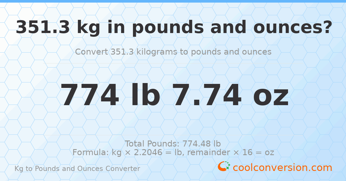 351.3 kg to lbs and oz — 351.3 kg = 774 lb 7.74 oz