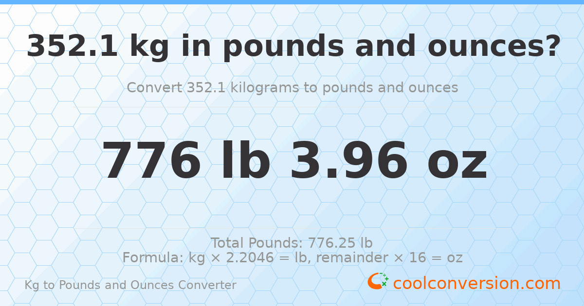 352.1 kg to lbs and oz — 352.1 kg = 776 lb 3.96 oz
