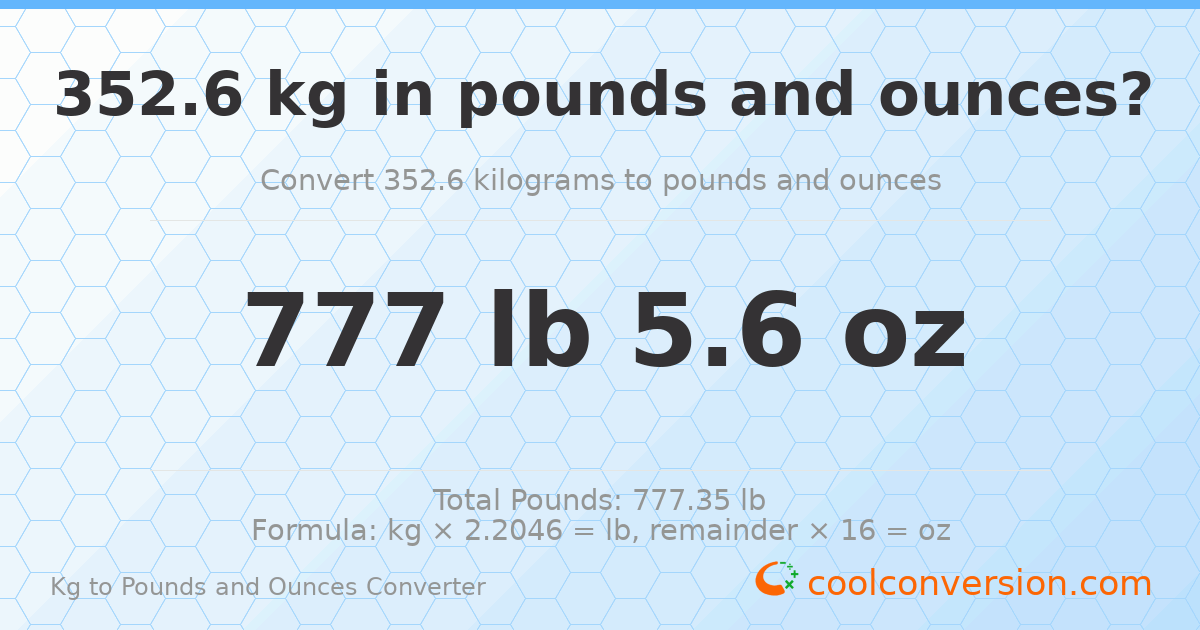 352.6 kg to lbs and oz — 352.6 kg = 777 lb 5.6 oz