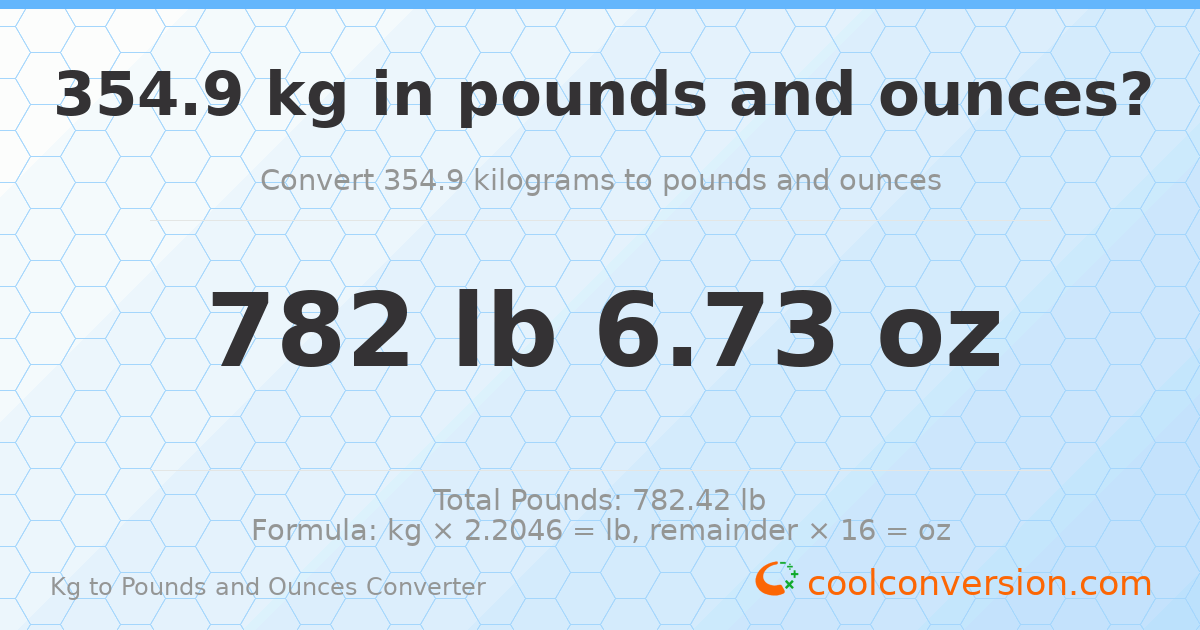 354.9 kg to lbs and oz — 354.9 kg = 782 lb 6.73 oz