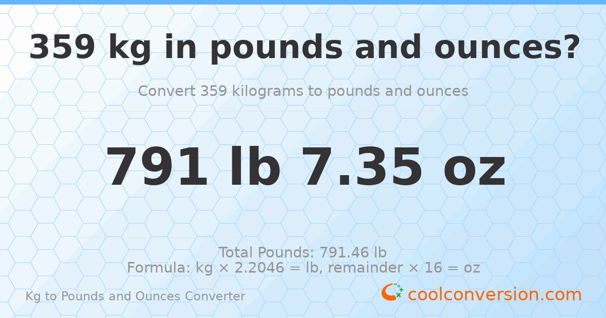 359 kg to lbs and oz — 359 kg = 791 lb 7.35 oz