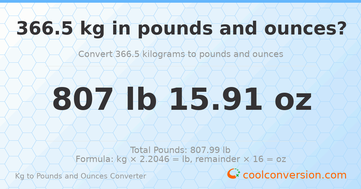 366.5 kg to lbs and oz — 366.5 kg = 807 lb 15.91 oz