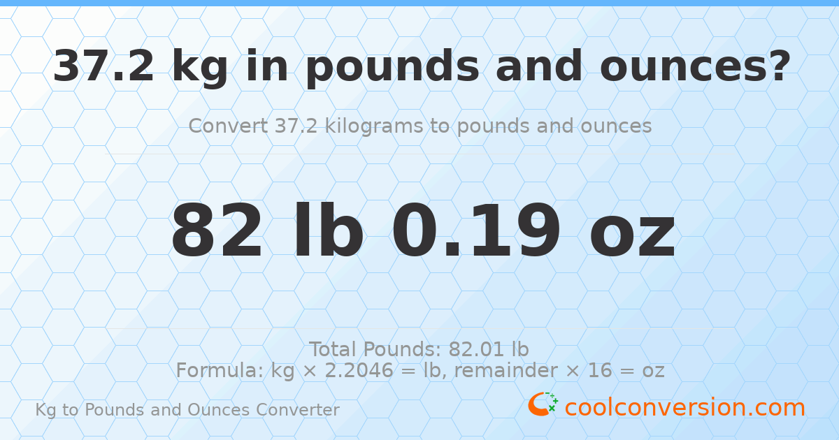 37.2 kg to lbs and oz — 37.2 kg = 82 lb 0.19 oz