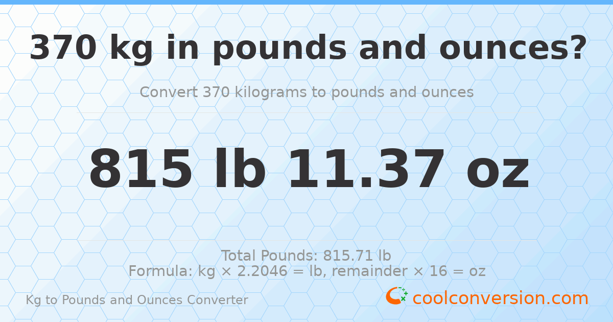 370 kg to lbs and oz — 370 kg = 815 lb 11.37 oz